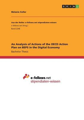 An Analysis of Actions of the OECD Action Plan on BEPS in the Digital Economy by Keller, Melanie