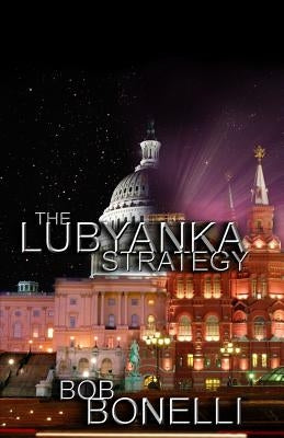 The Lubyanka Strategy by Bonelli, Bob