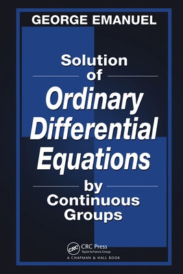 Solution of Ordinary Differential Equations by Continuous Groups by Emanuel, George