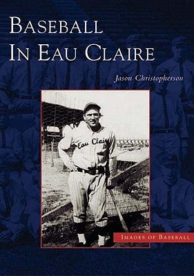 Baseball in Eau Claire by Christopherson, Jason