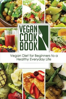 Vegan Cookbook: Vegan Diet for Beginners to a Healthy Everyday Life (Vegan Appetizers and Soups Series) by Lewis, J. J.