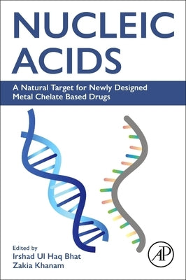 Nucleic Acids: A Natural Target for Newly Designed Metal Chelate Based Drugs by Haq Bhat, Irshad Ul