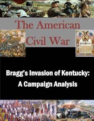 Bragg's Invasion of Kentucky: A Campaign Analysis by Penny Hill Press Inc