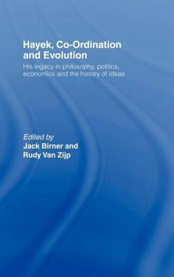 Hayek, Co-Ordination and Evolution: His Legacy in Philosophy, Politics, Economics and the History of Ideas by Birner, Jack