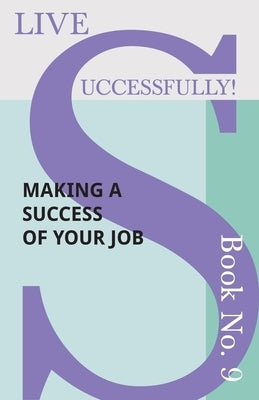 Live Successfully! Book No. 9 - Making a Success of Your Job by McHardy, D. N.