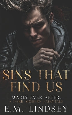 Sins That Find Us: A Dark Modern Fairytale by Lindsey, E. M.