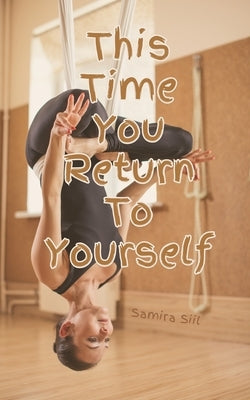 This Time You Return To Yourself by Siil, Samira