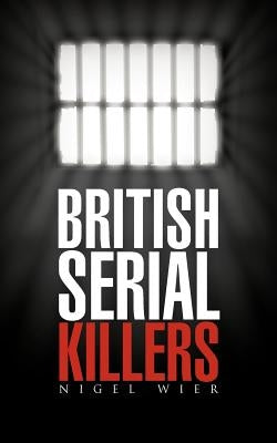 British Serial Killers by Wier, Nigel