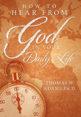How to Hear From God in Your Daily Life by Adams, Thomas H.