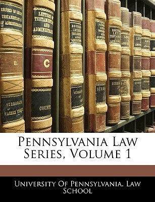 Pennsylvania Law Series, Volume 1 by University of Pennsylvania Law School