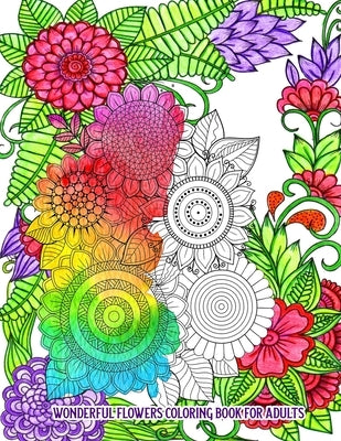 Wonderful Flowers Coloring Book for Adults: An Adult Coloring Book for Stress Relief and Relaxation (Hand-Drawn Images Exclusively Designed) by Dean, Selene