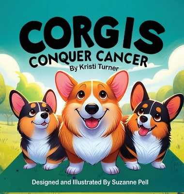 Corgis Conquer Cancer by Turner, Kristi