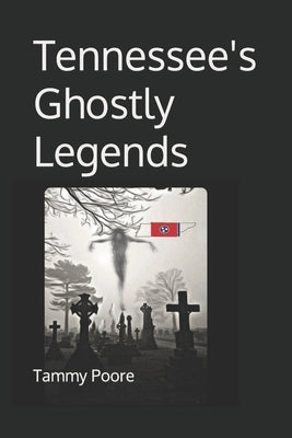 Tennessee's Ghostly Legends by Poore, Tammy J.