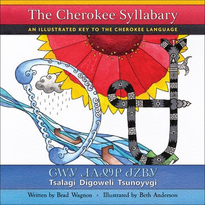 The Cherokee Syllabary / ᏣᎳᎩ ᏗᎪᏪᎵ ᏧᏃᏴᎩ: An Illustrated Key to the Cherokee Language by Wagnon, Brad