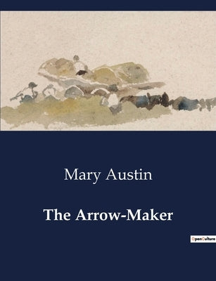 The Arrow-Maker by Austin, Mary