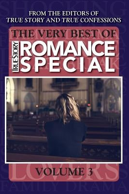 The Very Best Of True Story Romance Special, Volume 3 by Editors of True Story and True Confessio