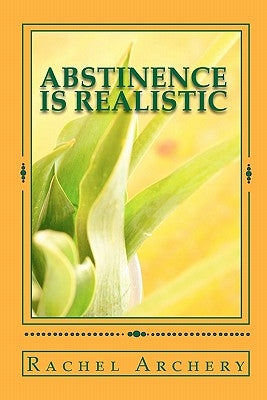 Abstinence is Realistic by Archery, Rachel V.