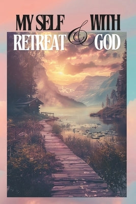 My Self Retreat and With God by Arriola, Melanie