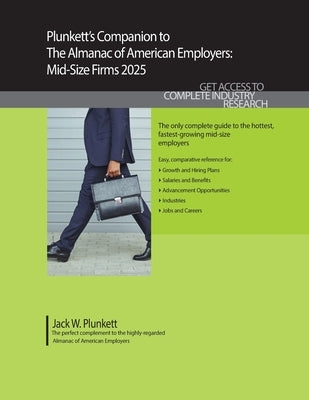 Plunkett's Companion to The Almanac of American Employers 2025: Market Research, Statistics and Trends Pertaining to America's Hottest Mid-Size Employ by Plunkett, Jack W.