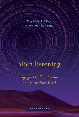 Alien Listening: Voyager's Golden Record and Music from Earth by Chua, Daniel K. L.