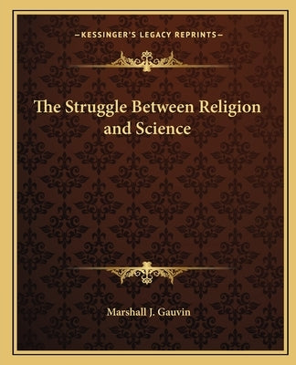 The Struggle Between Religion and Science by Gauvin, Marshall J.
