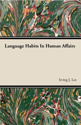 Language Habits In Human Affairs by Lee, Irving J.