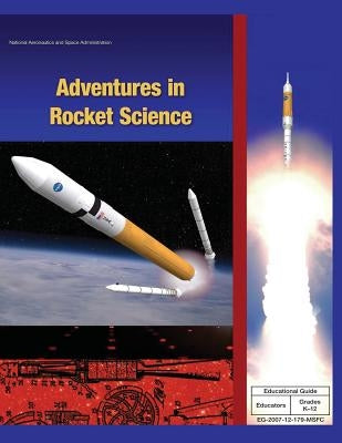 Adventures in Rocket Science by Administration, National Aeronautics and