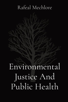 Environmental Justice And Public Health by Mechlore, Rafeal