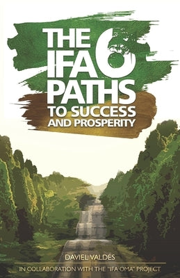 The 6 Ifa paths to success and prosperity by Valdés, Daviel