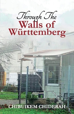 Through the Walls of Wurttemberg by Chidera, Chibuikem