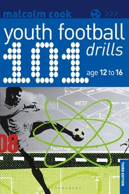 101 Youth Football Drills: Age 12 to 16 by Cook, Malcolm