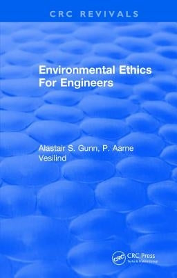 Environmental Ethics for Engineers by Gunn, Alastair S.