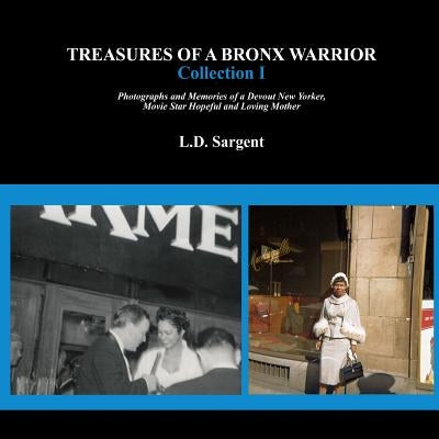 Treasures of a Bronx Warrior, Collection I by Sargent, L. D.