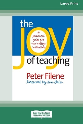 The Joy of Teaching: A Practical Guide for New College Instructors [LP 16 Pt Edition] by Filene, Peter