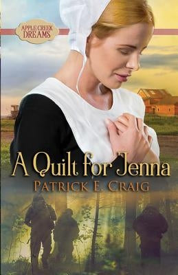 A Quilt For Jenna: Apple Creek Dreams by Craig, Patrick E.