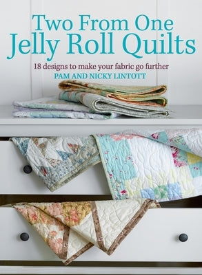Two from One Jelly Roll Quilts by Lintott, Pam