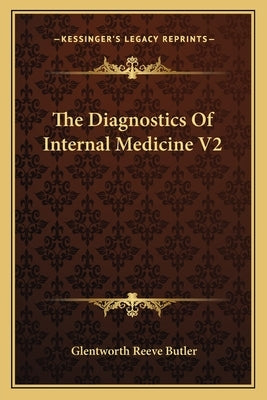 The Diagnostics Of Internal Medicine V2 by Butler, Glentworth Reeve