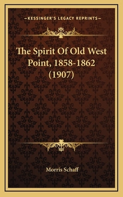 The Spirit Of Old West Point, 1858-1862 (1907) by Schaff, Morris