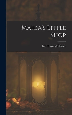 Maida's Little Shop by Gillmore, Inez Haynes