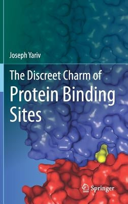 The Discreet Charm of Protein Binding Sites by Yariv, Joseph