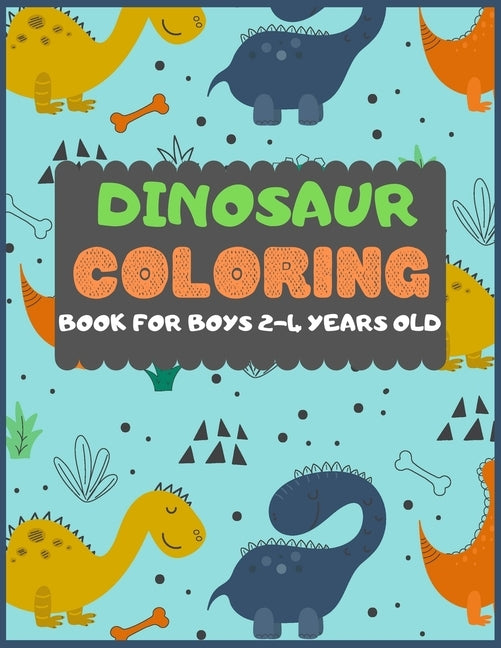 Dinosaur Colouring Book For Boys 2-4 years old: A dinosaur colouring activity book for kids. Great dinosaur activity gift for little children. Fun Eas by Press, Dipas