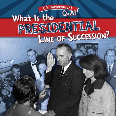 What Is the Presidential Line of Succession? by Lynch, Seth