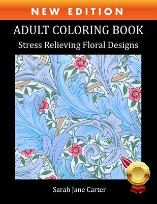 Adult Coloring Book: Stress Relieving Floral Designs by Carter, Sarah Jane