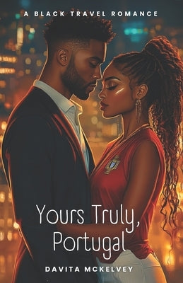Yours Truly, Portugal: A Black Travel Romance by McKelvey, Davita