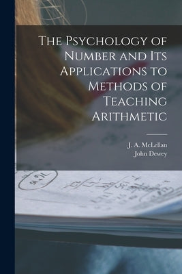 The Psychology of Number and Its Applications to Methods of Teaching Arithmetic [microform] by McLellan, J. a. (James Alexander) 18