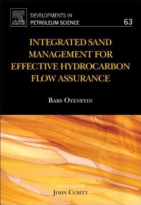 Integrated Sand Management for Effective Hydrocarbon Flow Assurance: Volume 63 by Oyeneyin, Babs