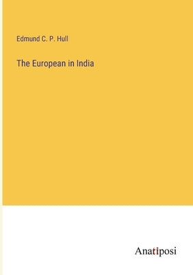 The European in India by Hull, Edmund C. P.