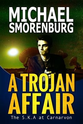 A Trojan Affair: The SKA at Carnarvon by Smorenburg, Michael