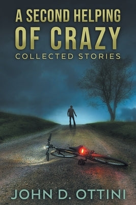 A Second Helping of Crazy: Collected Stories by Ottini, John D.
