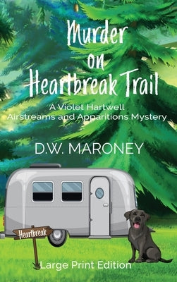 Murder on Heartbreak Trail: A Violet Hartwell Airstreams and Apparitions Mystery by Maroney, D. W.